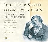 Doch der Segen kommt von oben - CD Digipack: Musikalisches Schiller-Hörbuch - Friedrich Schiller Doch der Segen kommt von oben - CD Digipack: Musikalisches Schiller-Hörbuch - Friedrich Schiller