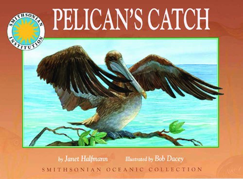 Pelican's Catch - a Smithsonian Oceanic Collection Book by Janet Halfmann