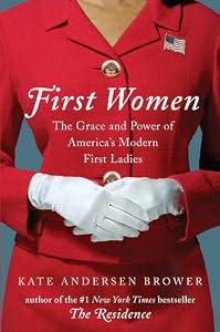 First Women: The Grace and Power of America's Modern First Ladies