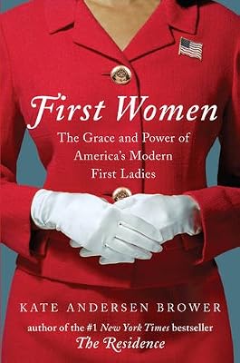 First Women: The Grace and Power of America's Modern First Ladies