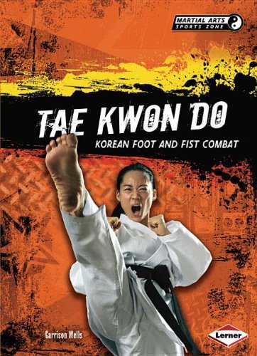 Tae Kwon Do: Korean Foot and Fist Combat by Garrison Wells