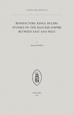 Benefactors of the Greeks, Kings of the Macedonians, and Rulers over as Many Barbarians as Possible?: Studies on the Seleukid Empire between East and West (Studia Hellenistica)