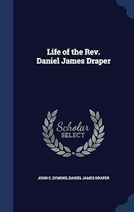 Life of the Rev. Daniel James Draper by John C. Symons