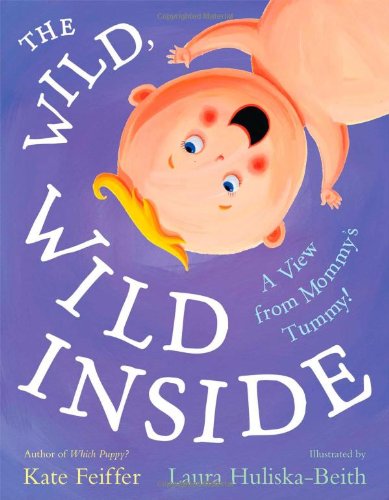 The Wild, Wild Inside: A View from Mommy's Tummy! by Kate Feiffer