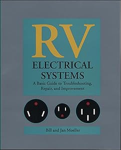 RV Electrical Systems: A Basic Guide to Troubleshooting, Repairing and Improvement by Bill Moeller