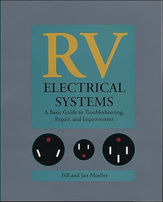 RV Electrical Systems: A Basic Guide to Troubleshooting, Repairing and Improvement