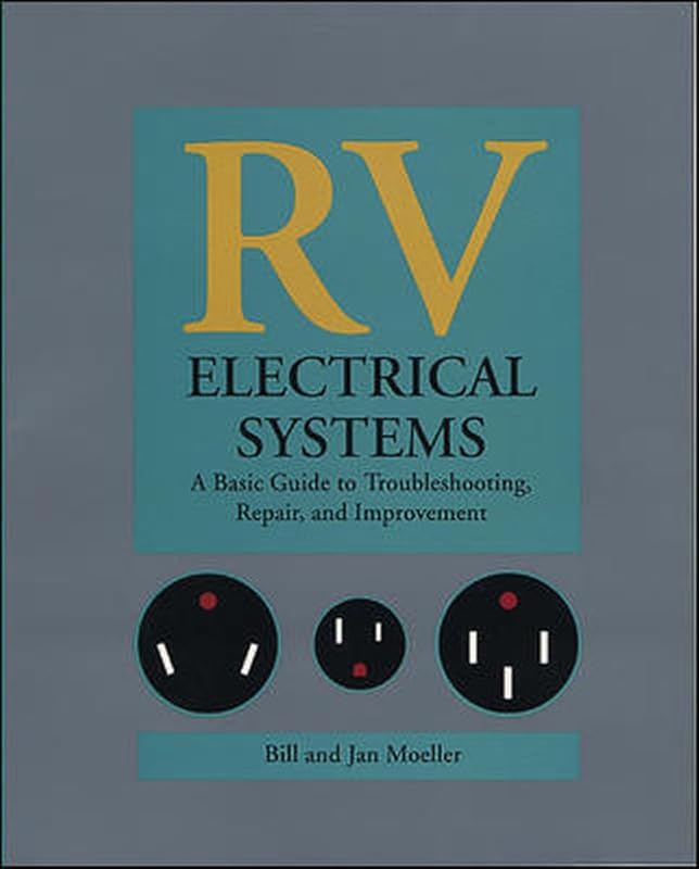 RV Electrical Systems: A Basic Guide to Troubleshooting, Repairing and Improvement by Bill Moeller