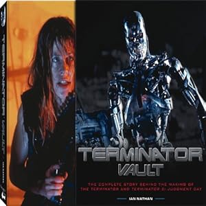 Terminator Vault: The Complete Story Behind the Making of The Terminator and Terminator 2: Judgement Day