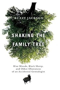 Shaking the Family Tree: Blue Bloods, Black Sheep, and Other Obsessions of an Accidental Genealogist