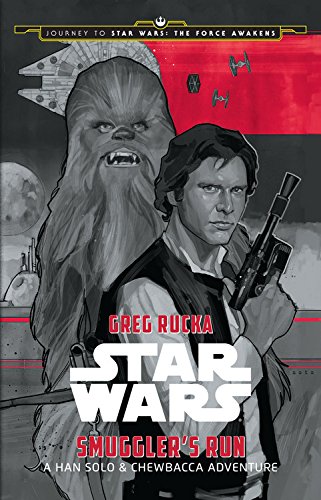Journey to Star Wars: The Force Awakens Smuggler's Run: A Han Solo Adventure by Greg Rucka