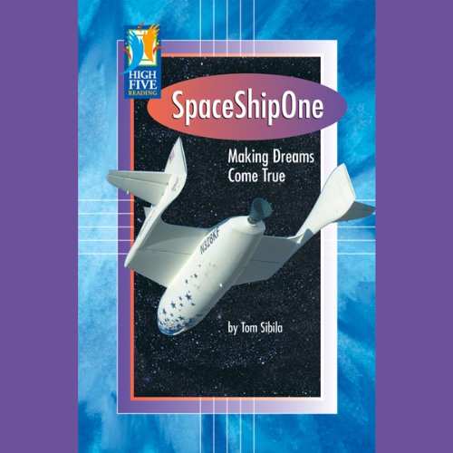 SpaceShipOne: Making Dreams Come True (High Five Reading) by Tom Sibila