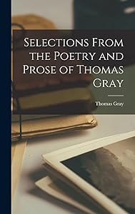 Selections From the Poetry and Prose of Thomas Gray