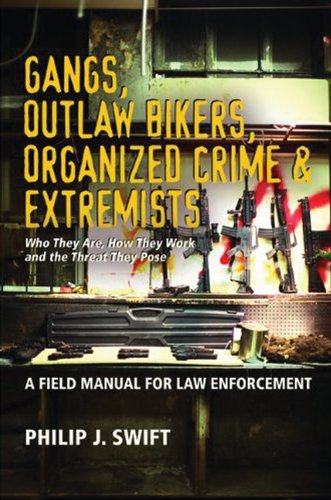 Gangs, Outlaw Bikers, Organized Crime &amp; Extremists by Philip J. Swift