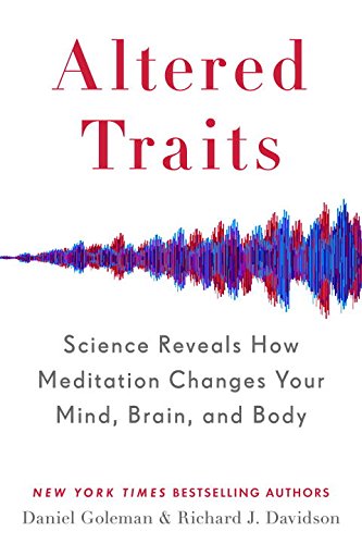 Altered Traits: Science Reveals How Meditation Changes Your Mind, Brain, and Body by DANIEL GOLEMAN