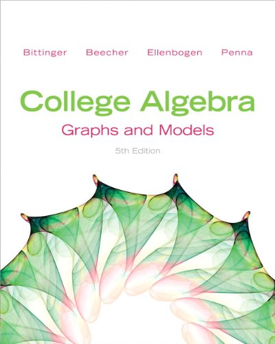 College Algebra: Graphs and Models by Marvin L. Bittinger