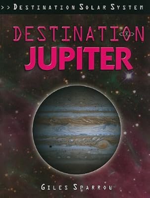 Destination Jupiter (Destination Solar System)