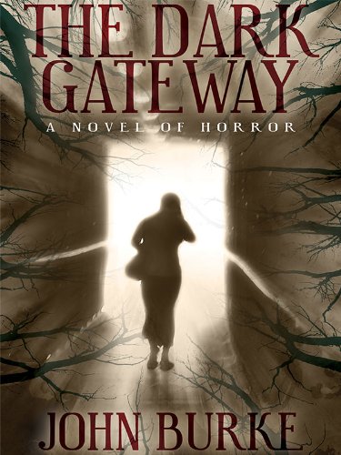The Dark Gateway: A Novel of Horror by John Burke