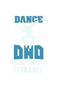 Dance Dad I Don't Dance I Finance: 120 Pages I 6x9 I Blank I Funny Performing Arts & Ballet Dancer Gifts
