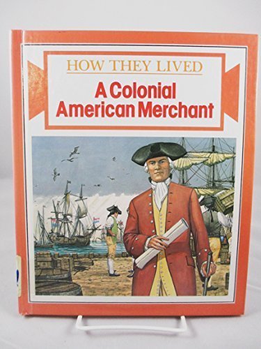 A Colonial American Merchant (How They Lived) by Robin May