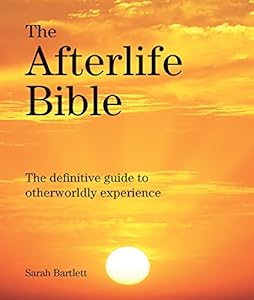 The Afterlife Bible: The Definitive Guide to Otherwordly Experience