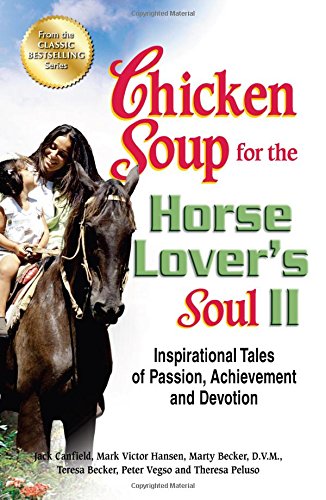 Chicken Soup for the Horse Lover's Soul II: Inspirational Tales of Passion, Achievement and Devotion by Jack Canfield