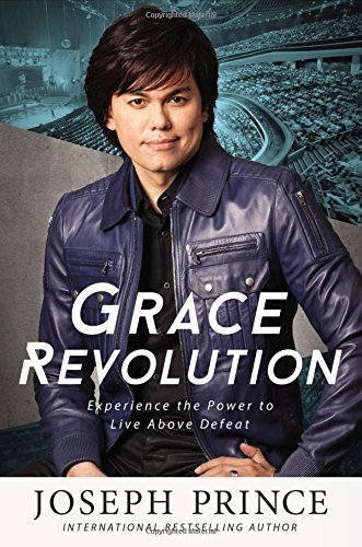 Grace Revolution: Experience the Power to Live Above Defeat by Joseph Prince