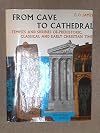 From cave to cathedral;: Temples and shrines of prehistoric, classical, and early Christian times