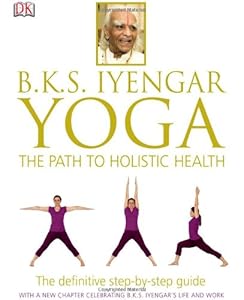 B.K.S. Iyengar Yoga: The Path to Holistic Health