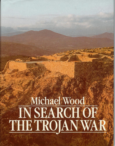 In Search of the Trojan War by Michael Wood