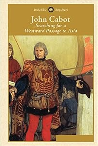 John Cabot: Searching for a Westward Passage to Asia