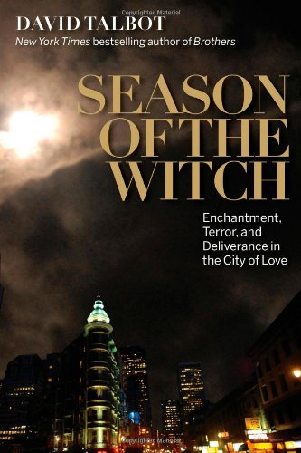 Season of the Witch: Enchantment, Terror and Deliverance in the City of Love by David Talbot