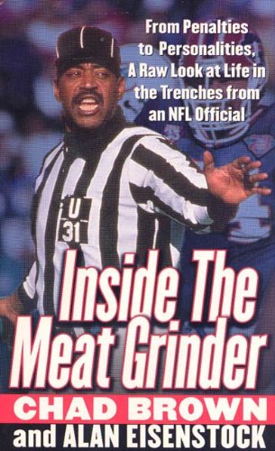 Inside the Meat Grinder: An NFL Official's Life in the Trenches by Chad Brown