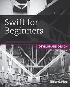 Swift for Beginners (Develop and Design) by Boisy G. Pitre