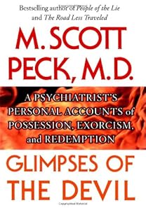 Glimpses of the Devil: A Psychiatrist's Personal Accounts of Possession, Exorcism, and Redemption