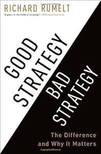 Good Strategy Bad Strategy: The Difference and Why It Matters by Richard Rumelt
