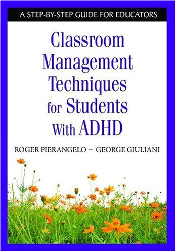 Classroom Management Techniques for Students With ADHD: A Step-by-Step Guide for Educators by Roger Pierangelo