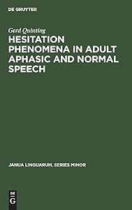 Hesitation phenomena in adult aphasic and normal speech (Janua Linguarum. Series Minor, 126) by Gerd Quinting
