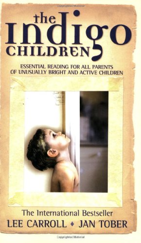 The Indigo Children: The New Kids Have Arrived by Lee Carroll
