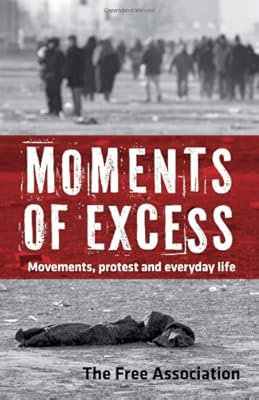 Moments of Excess: Movements, Protest and Everyday Life