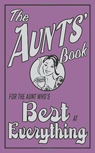 The Aunts' Book: For the Aunt Who's Best at Everything (The Best At Everything) by Caroline Hughes