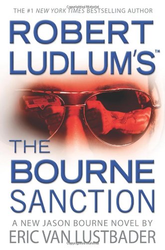 Robert Ludlum's The Bourne Sanction by Eric Van Lustbader