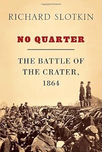 No Quarter: The Battle of the Crater, 1864