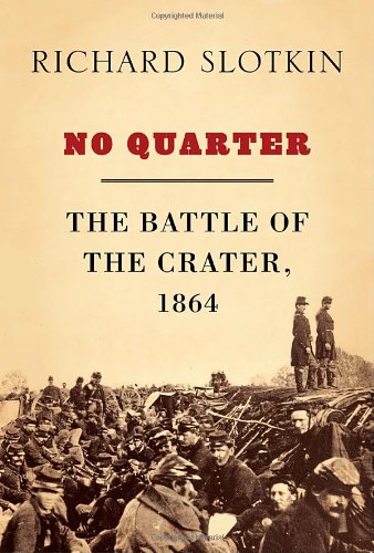 No Quarter: The Battle of the Crater, 1864 by Richard Slotkin