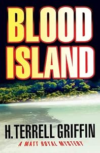 Blood Island: A Matt Royal Mystery (Matt Royal Mysteries) by H. Terrell Griffin