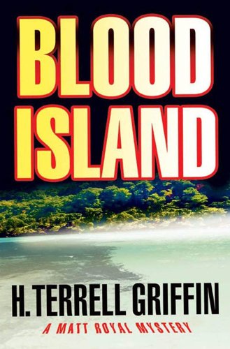 Blood Island: A Matt Royal Mystery (Matt Royal Mysteries) by H. Terrell Griffin