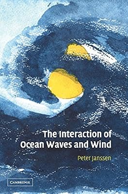 The Interaction of Ocean Waves and Wind by Peter Janssen (2004-10-28)