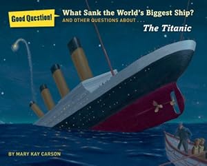 What Sank the World's Biggest Ship?: And Other Questions About the Titanic