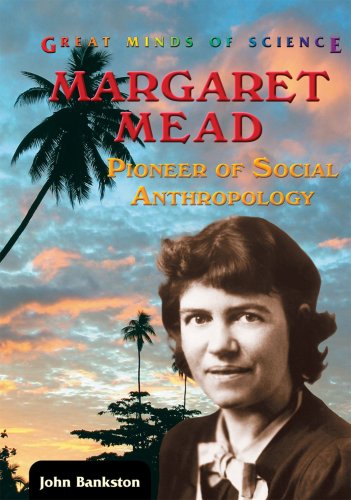 Margaret Mead: Pioneer of Social Anthropology (Great Minds of Science) by John Bankston