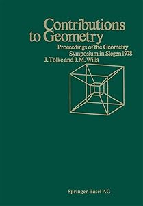 Contributions to Geometry: Proceedings of the Geometry-Symposium held in Singen June 28, 1978 to July 1, 1978 by Jorg M. Wills