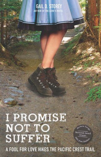 I Promise Not to Suffer: A Fool For Love Hikes the Pacific Crest Trail by Gail Storey